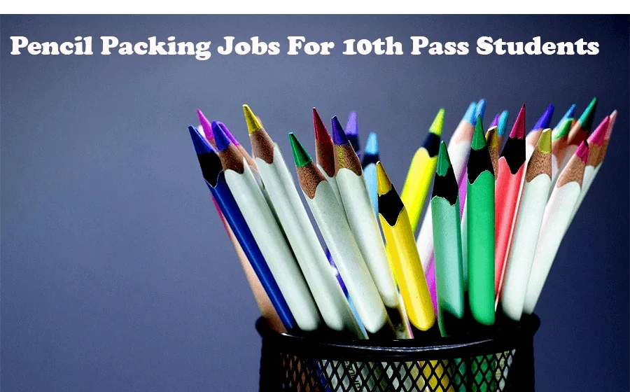 Pencil Paking Jobs For 10th Pass Students