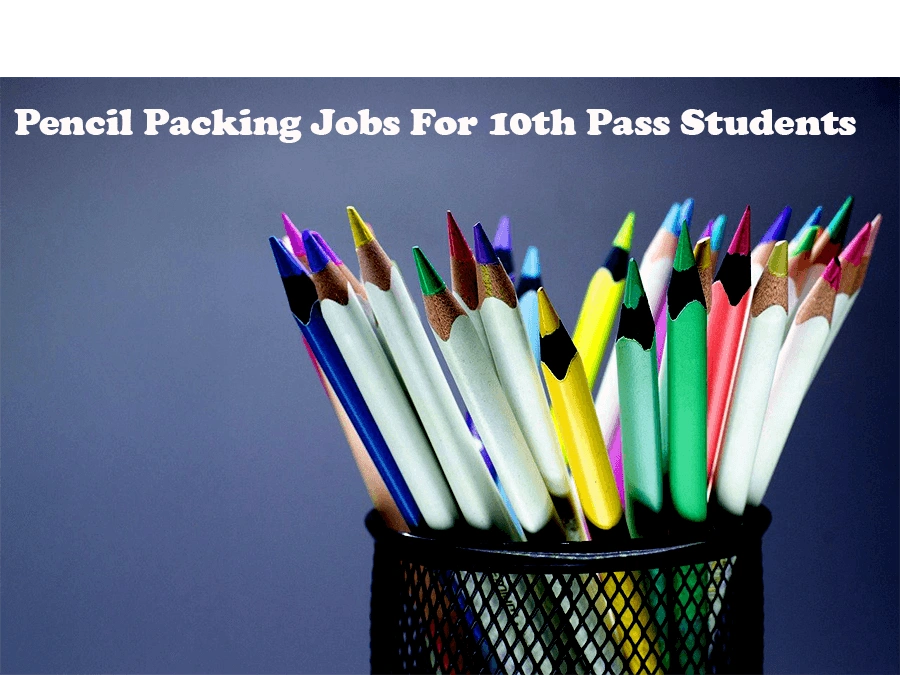 Pencil Paking Jobs For 10th Pass Students